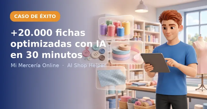 Caso de éxito: Mi Mercería Online optimizó más de 20.000 fichas de producto con IA en 30 minutos